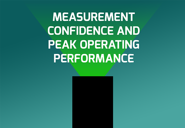MEASUREMENT CONFIDENCE & PEAK OPERATING PERFORMANCE 